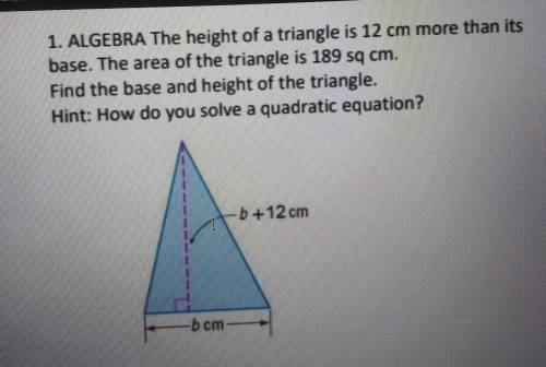 The height of a triangle is 12cm more than its base. The area of the triangle is 189 sq cm. Find the