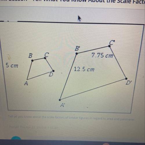 Tell What You Know About the Scale Factor of Similar Figures B 7.75 cm 5 cm is 12.5 cm А A