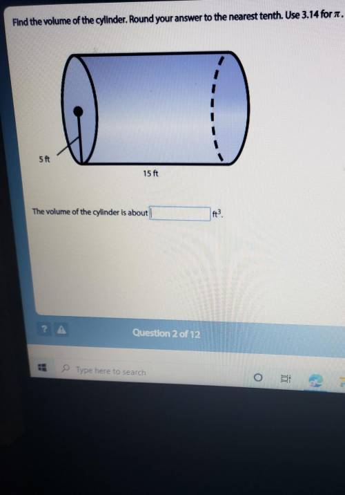Find the volume of the cylinder. Round your answer to the nearest tenth. Use 3.14 for n.5 ft15 ftThe