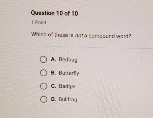 Which of these is not a compound word?A.bedbugB.butterflyC.badgerD.bulfrong