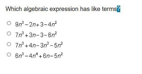 Which algebraic expression has like terms? 9 n cubed minus 2 n + 3 minus 4 n squared 7 n cubed + 3 n