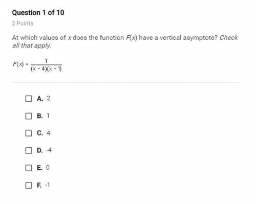 At which values of x does the function F(x) have a vertical asymptote? Check all that apply. f(x) =
