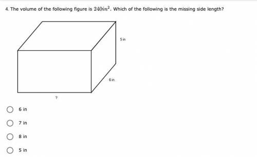 The volume of the following figure is 240in² Which of the following is the missing side length?