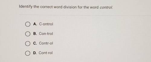 Identify the correct word division for the word control. A. C-ontrol B. Control C. Contr-ol D. Cont-