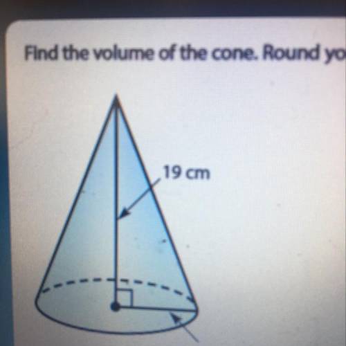 Find the volume of the cone. Round your answer to the nearest tenth if necessary. Use 3.14 for a. 19