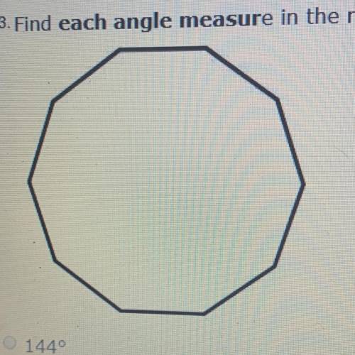 Pls help! will give brainlist! find each angle measure in the regular polygon a. 144° b. 135° c. 180