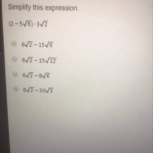 Simplify this expression. (2-5sqrt6)*3sqrt2 Please hurry taking a test.