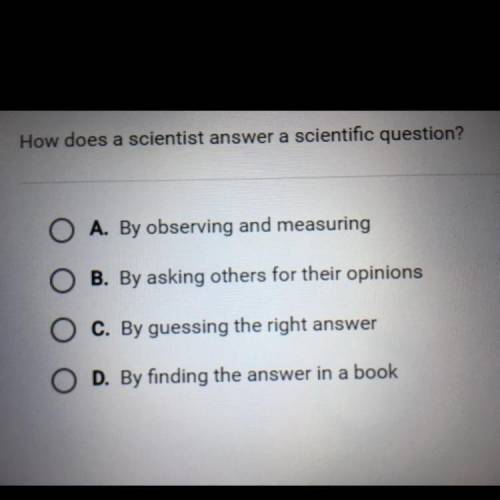 How does a scientist answer a scientific question?