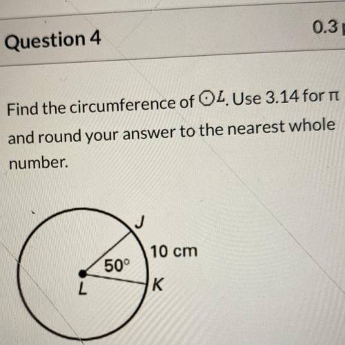 Find the circumference of OL. Use 3.14 for n and round your answer to the nearest whole number. 10 c