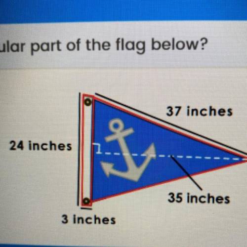 What is the area of the triangular part of the flag below? 37 inches 24 inches a 35 inches 3 inches