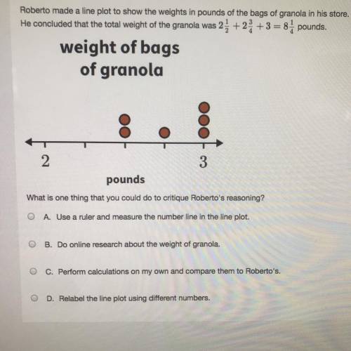 Roberto made a line plot to show the weights in pounds of the bags of granola in his store. He concl