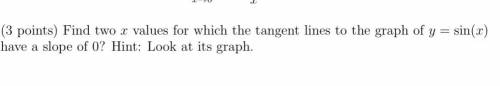 PLEASE HELP Find 2 values tangent line with slope of zero at y=sin(x)