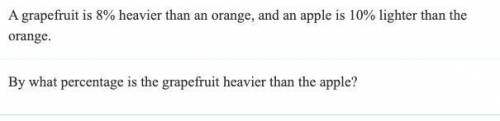 A grapefruit is 8% heavier than an orange, and an apple is 10% lighter than the orange. By what per