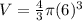 V=\frac{4}{3} \pi (6)^3