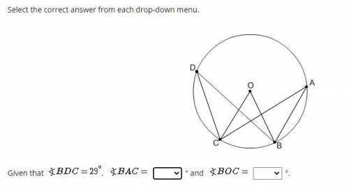 Geometry Select the correct answer from each drop-down menu. Given that , ° and °.BAC = 19.5 29  58