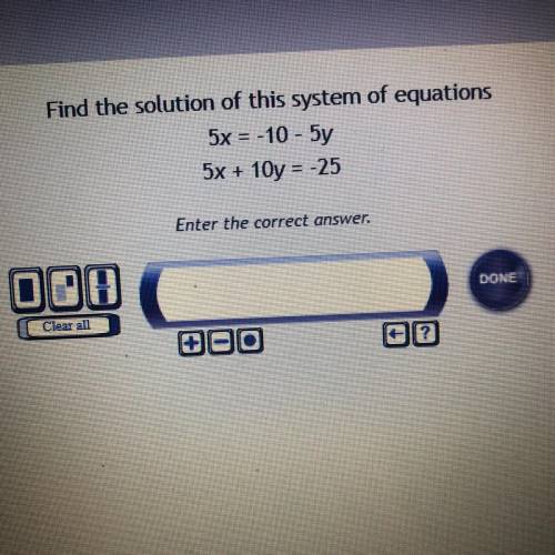 Find the solution of this system of equations 5x = -10 - 5y 5x + 10y = -25