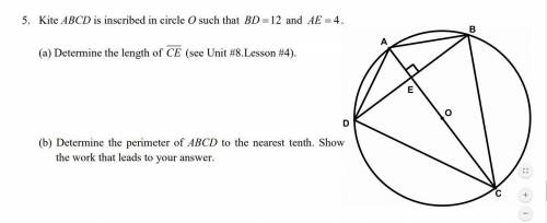 Kite ABCD is inscribed in circle O such that BD = 12 and AE = 4. (a) Determine the length of CE. (b