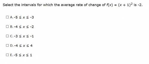 Select the intervals for which the average rate of change of f(x) = (x + 1)2 is -2. (See attachment