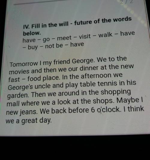 Fill in the will- future of the words below. have- go- meet- visit- have- buy- not be- have .