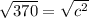 \sqrt{370} = \sqrt{c^2}