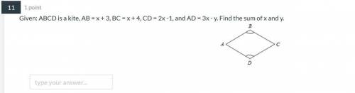 Given: ABCD is a kite, AB = x + 3, BC = x + 4, CD = 2x -1, and AD = 3x - y. Find the sum of x and y
