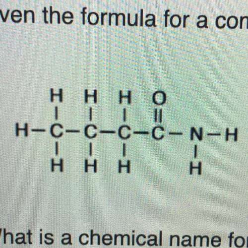 Given the formula for a compound: What is a chemical name for the compound? 1. 1-butanamine 2. 1-bu