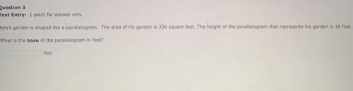 Ben’s garden is shaped like a parallelogram. The area of his garden is 336 square feet. The height