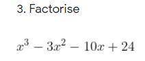 Factorise - x^(3)-3x^(2)-10x+24 ( plss tel method also)