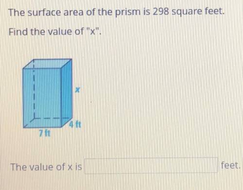 The surface area of the prism is 298 square feet. Find the value of x