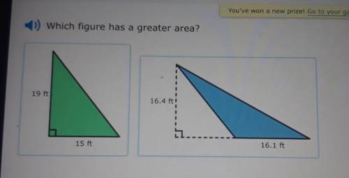 Which figure has a greater area?19 ft16.4 ft.15 ft16.1 ft