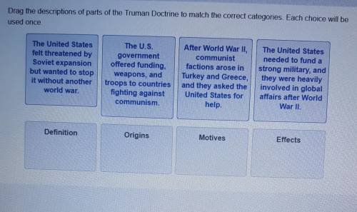 Please Help!!!

Drag the descriptions of the parts of the Truman Doctrine to match the correct cat
