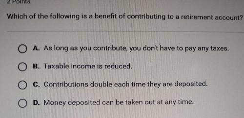 Which of the following is a benefit of contributing to a retirement account?