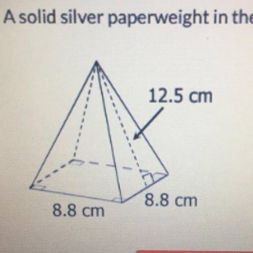A solid silver paperweight in the form of a square pyramid is shown below. If silver costs $0.12 pe
