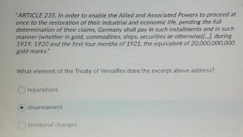 What element of the Treaty of Versailles does the excerpt above address?

A. reparationsB. disarma
