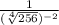 \frac{1}{( \sqrt[4]{256})^{-2} }