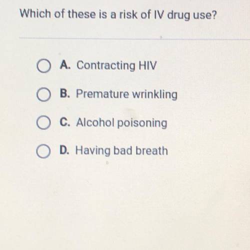 Which of these is a risk of IV drug use? HELP ASAP