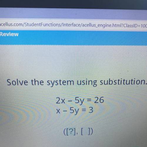 Solve the system using substitution.
2x - 5y = 26
x - 5y = 3
([?], [ ]