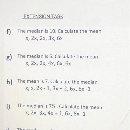 N) The mean is 7. Calculate the median
X, X, 2x - 1, 3x + 2, 6x, 8x -1