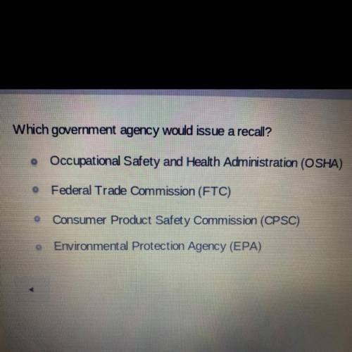 Which government agency would issue a recall?

• Occupational Safety and Health Administration (OS