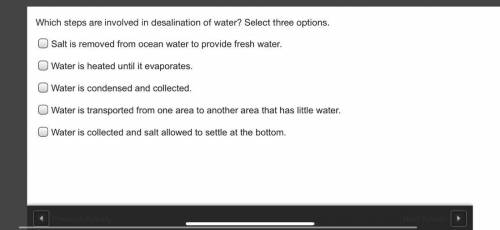 Which steps are involved in desalination of water? Select three options.

Salt is removed from oce