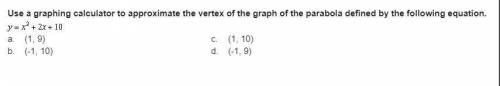 Use a graphing calculator to approximate the vertex of the graph of the parabola defined by the fol