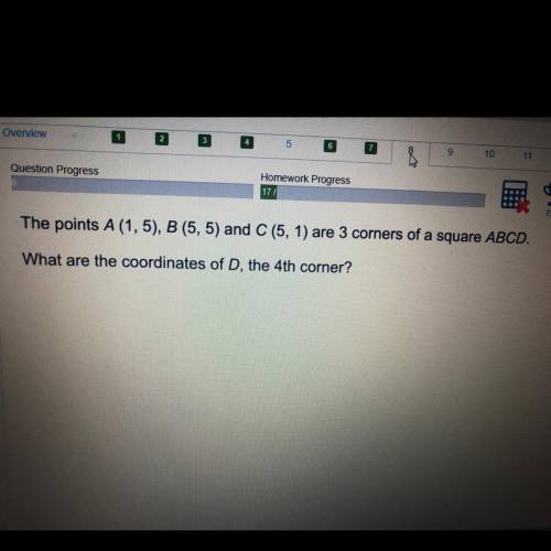 the points A (1, 5), B (5, 5) and C (5, 1) are 3 corners of a square ABCD. what are the coordinates