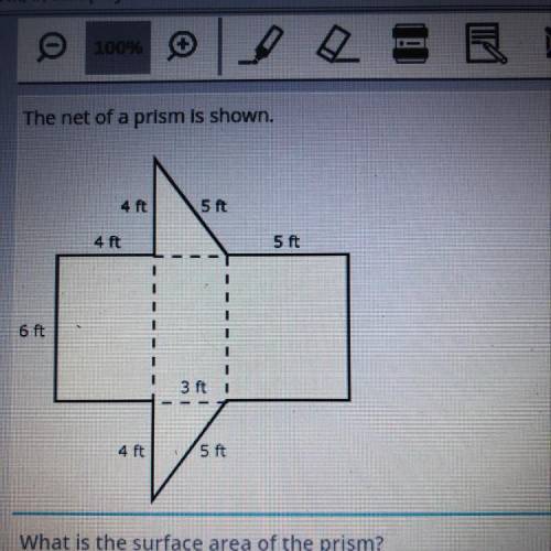 The net of a prism is shown.

4 ft
5 ft
4 ft
5 ft
6 ft
3 ft 1
4 ft
5 ft
What is the surface area o