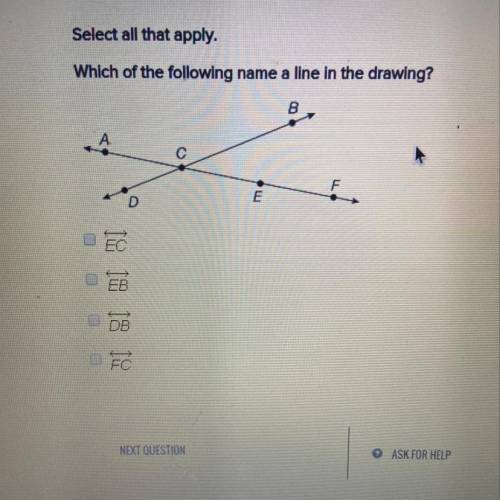 Select all that apply.
Which of the following name a line in the drawing?
Need help