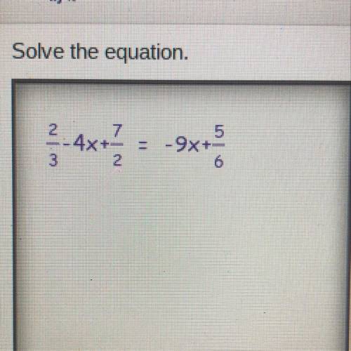 Solve the equation.
2/3-4x+7/2=-9x+5/6