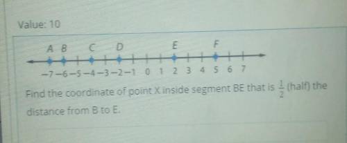 Find the coordinate of point X inside segment BE that is 1/2 (half) the

distance from B to E.2