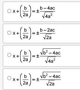 The steps to derive the quadratic formula are shown below:

Provide the next step to derive the qu