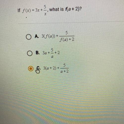 If f(x) = 3x + –, what is f(a+ 2)?

+
X
O A. 36(a)) +
5
f(a) + 2
O B. 3a+2+2
5
O C. 3(a + 2) +
Q +