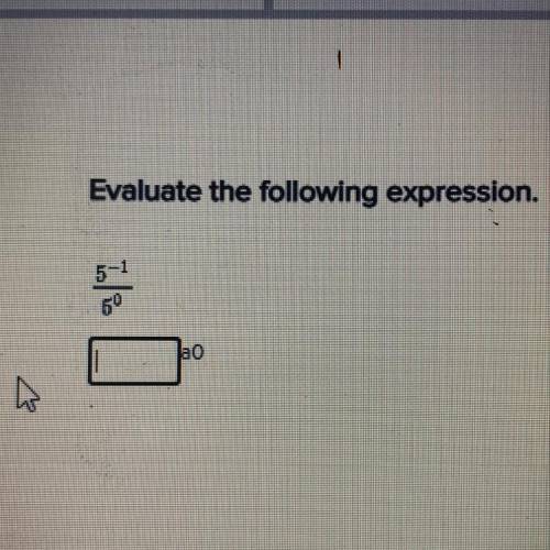 Evaluate the following expression.
5-1
50