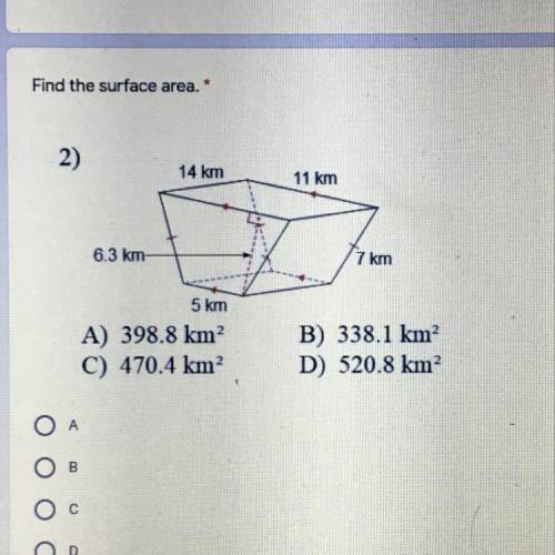 Find the surface area. *
2)
14 km
11 km
6.3 km
7 km
5 km